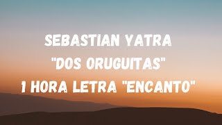 Sebastian Yatra quotDos Oruguitasquot 1 Hora letras quotEncantoquot [upl. by Heyra]