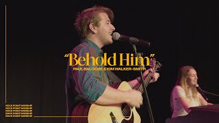 New Song quotBehold Himquot Paul Baloche amp Kim WalkerSmith [upl. by Denman]