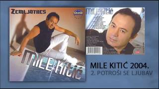 Mile Kitic  Potrosi se ljubav  Audio 2004 [upl. by Abehsat823]