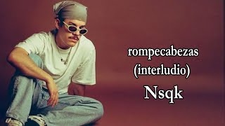 Nsqk – ​rompecabezas interludio LetraLyrics [upl. by Ajad]