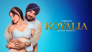 Daler Mehndi  Koyalia Official Video  NS Chauhan  Ahmed Khan  Latest Punjabi Songs 2023 [upl. by Luane508]