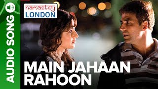 MAIN JAHAAN RAHOON  Full Audio Song  Namastey London  Rahat Fateh Ali Khan [upl. by Esojnauj36]