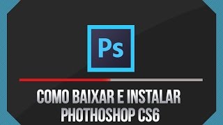 Como Baixar PhotoShop CS6 Totalmente Grátis Completo [upl. by Alie490]