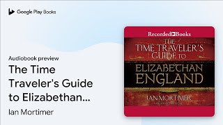 The Time Travelers Guide to Elizabethan… by Ian Mortimer · Audiobook preview [upl. by Aneekan]