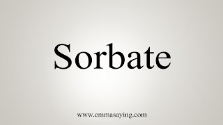 How To Say Sorbate [upl. by Sanger757]