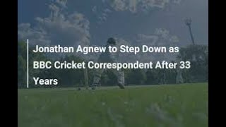 Jonathan Agnew  33 Years as BBC Cricket Correspondent [upl. by Nahsar]