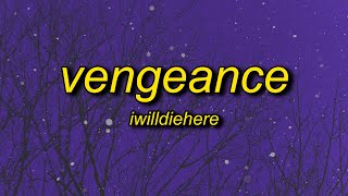 iwilldiehere  vengeance lyrics [upl. by Amliw106]