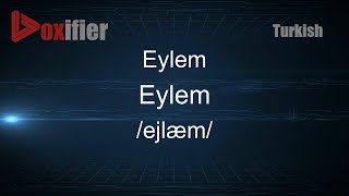 How to Pronounce Eylem Eylem in Turkish  Voxifiercom [upl. by Hemphill]