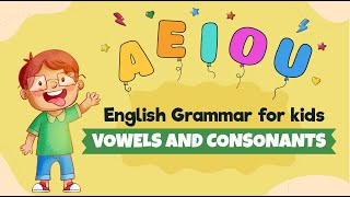 Vowels and consonants  English Grammar  A E I O U  Phonics for kids [upl. by Hairas437]