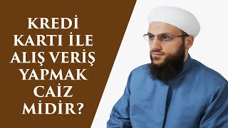 KREDİ KARTI İLE ALIŞ VERİŞ YAPMAK CAİZ MİDİR [upl. by Alethia]