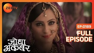 Jodha ने की Ruqaiya की सिफ़ारिश  Jodha Akbar  Full Ep 189  ZEE TV [upl. by Nannah]