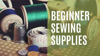 Beginner Sewing Supply List and Advice [upl. by Riane]