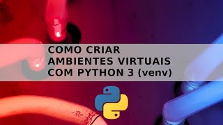 Como criar ambiente virtual em Python 3 com venv Virtual Environment [upl. by Enyalb]