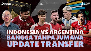 OFFSIDE DUO 67  INDONESIA VS ARGENTINA BANGGA TANPA JUMAWA UPDATE TRANSFER [upl. by Kathlin]