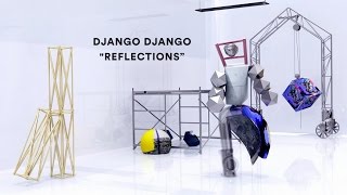 Django Django  “Reflections” Official Music Video [upl. by Aynad]