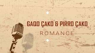 GAQO ÇAKO amp PIRRO ÇAKO  ROMANCE [upl. by Ardnauqal]