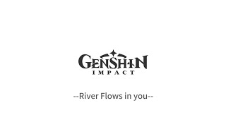 Genshin Impact  River Flows In You [upl. by Capriola]