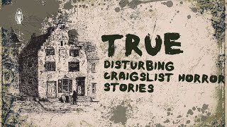 TRUE Disturbing Craigslist Horror Stories [upl. by Aleyam]