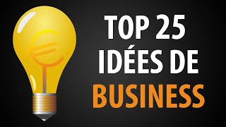 Top 25 des Meilleures Idées d’Entreprise pour se Lancer [upl. by Ailuj]