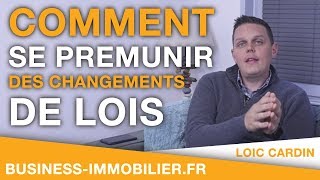 Comment se prémunir des changements de lois  Investissement Immobilier [upl. by Magnuson]