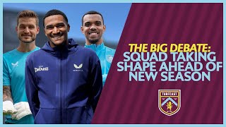 🗣️ THE BIG DEBATE  Burnley squad starting to take shape ahead of new season [upl. by Aliehs]