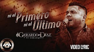 Gerardo Diaz y Su Gerarquia  Ni El Primero Ni El Último Video Lyric [upl. by Anne-Marie463]