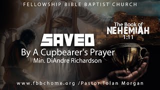 Saved By A Cupbearers Prayer • Min DiAndre Richardson • Fellowship Bible Baptist Church [upl. by Applegate]