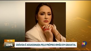 Grávida é assassinada pelo próprio irmão em Gravatal [upl. by Aneeuq]