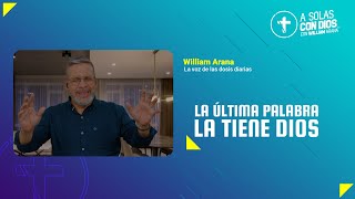 A solas con Dios con William Arana l La última palabra la tiene Dios l 11 de Diciembre 2024 [upl. by Etnuad25]