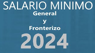 SALARIO DIARIO GENERAL Y FRONTERIZO MÉXICO 2024 [upl. by Crawford714]