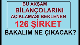 BU AKÅAM BÄ°LANÃ‡OLARINI AÃ‡IKLAMASI BEKLENEN 126 ÅÄ°RKET  BAKALIM NE Ã‡IKACAK BÄ°ST BORSA HÄ°SSE PARA [upl. by Ailgna]