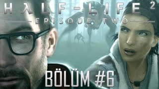 HalfLife 2 Episode Two Walkthrough  GManle Muhabbet  Bölüm 6 [upl. by Dammahum]