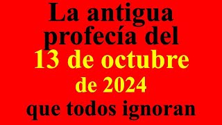 La antigua profecía del 13 de octubre de 2024 que todos ignoran Se acerca un día decisivo [upl. by Finkelstein]