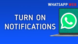 How to Turn on Notifications in WhatsApp Web on PC [upl. by Enaitsirk]