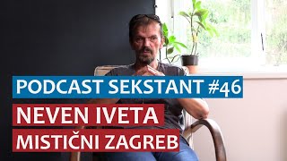 PODCAST SEKSTANT 46 NEVEN IVETA  MISTIČNI ZAGREB [upl. by Llerret]