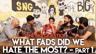 SnG What Fads Did We Hate The Most feat Rohan Joshi  The Big Question S2 Ep07 Part 1 [upl. by Amorita976]