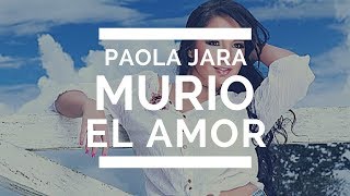 MURIO EL AMOR  PAOLA JARA LETRA [upl. by Streetman]