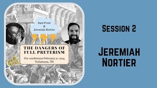 15 PreConference  Jeremiah Nortier  The Dangers of Full Preterism [upl. by Yniar]