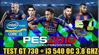 Test Pes 2018 GT 730 e i3 540 oc 3 7 ghz [upl. by Hoagland]