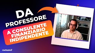 Da Professore a Consulente Finanziario Indipendente  La Storia di Nicola [upl. by Aerdnuahs]