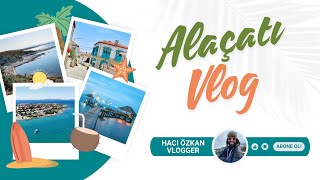 ALAÇATI SOKAKLARI VE LEZZETLERİ  EYLÜL AYINDA TATİL  VLOG [upl. by Dilahk]