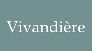 How to Pronounce Vivandière Correctly in French [upl. by Aciras511]