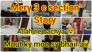 Mery 3 C section Story 😥Allah NE Bachya 😭 Mout ky moo sy wapis aii 💔 [upl. by Iemaj735]