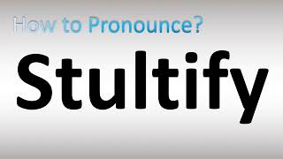 How to Pronounce Stultify [upl. by Aterg]