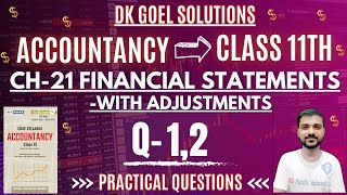 FINANCIAL STATEMENTS WITH ADJUSTMENT CLASS 11  CH 21  DK GOEL  Q1  Q2 PRACTICAL QUESACCOUNTS [upl. by Joelie]