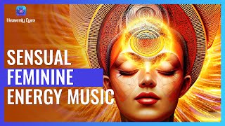 SENSUAL Feminine Energy Music ⟺ Awaken Feminine Goddess Energy ⟺ Pleasure amp Joy [upl. by Johiah]