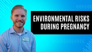 Environmental Risks During Pregnancy [upl. by Alcock]