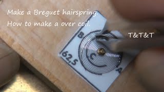 Hairspring③ Making a breguet hairspring How to make a over coil 巻き上げヒゲの作成 [upl. by Peedus236]