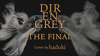 『DIR EN GREY』THE FINAL（Cover by haduki）再録 [upl. by Ritz]