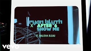 Ryan Blyth X After 6  Show Me feat Malisha Bleau Official Lyric Video [upl. by Metzgar]